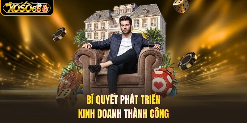 Bí quyết phát triển kinh doanh thành công