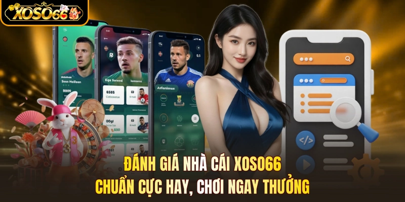 Đánh Giá Nhà Cái XOSO66 - Chuẩn Cực Hay, Chơi Ngay Thưởng