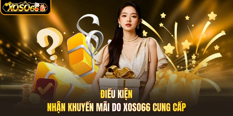Điều kiện nhận khuyến mãi do XOSO66 cung cấp