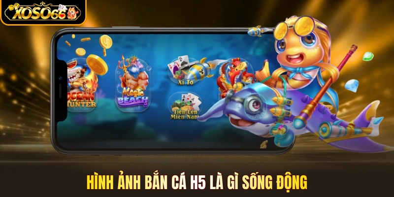 Hình ảnh Bắn cá H5 là gì sống động