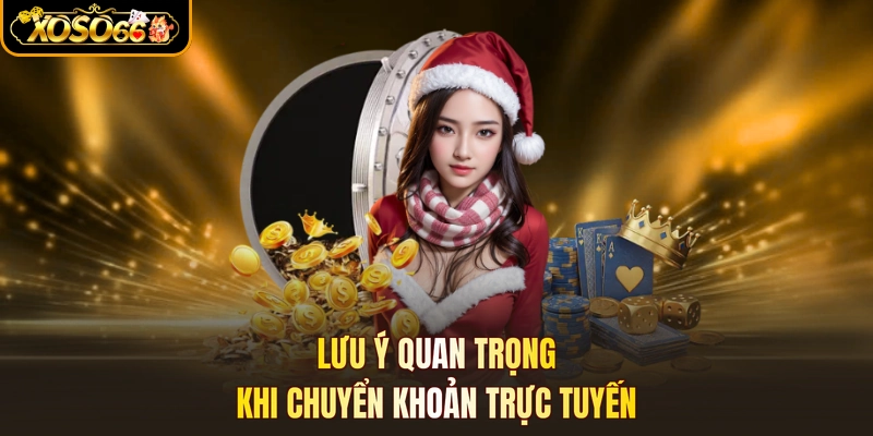 Lưu ý quan trọng khi chuyển khoản trực tuyến