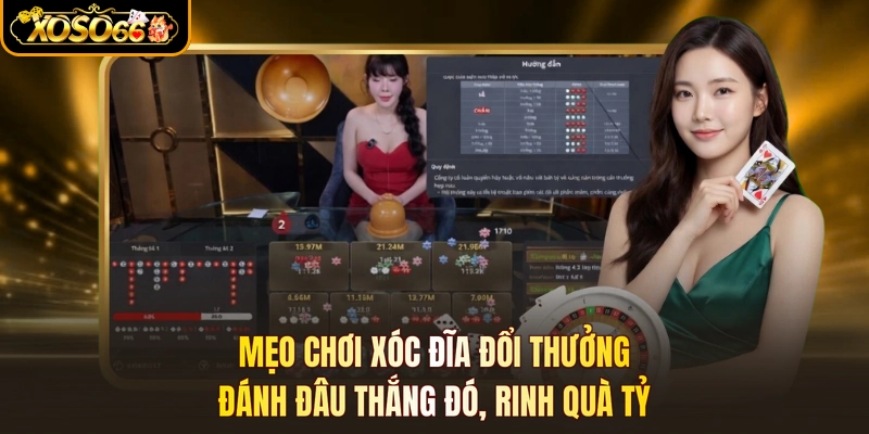 Mẹo Chơi Xóc Đĩa Đổi Thưởng - Đánh Đâu Thắng Đó, Rinh Quà Tỷ
