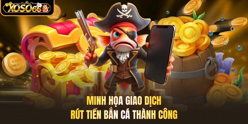 Minh họa giao dịch rút tiền bắn cá thành công