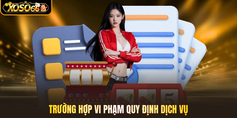 Trường hợp vi phạm quy định dịch vụ